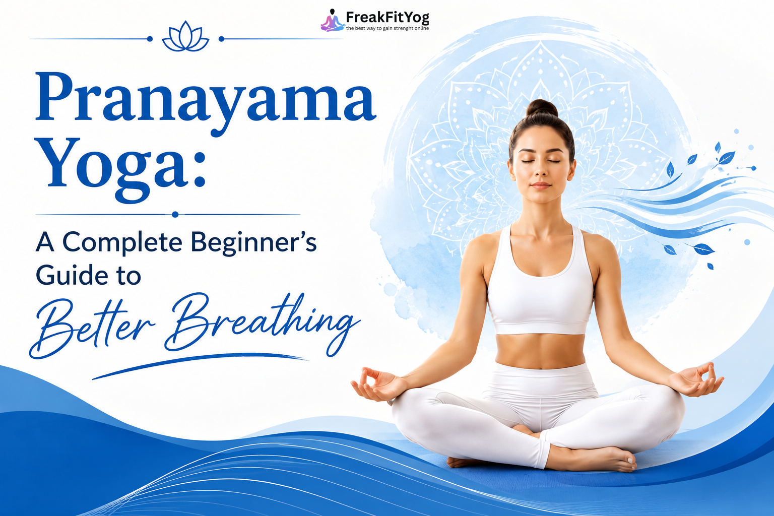Pranayama Yoga: A Complete Beginner’s Guide to Better Breathing