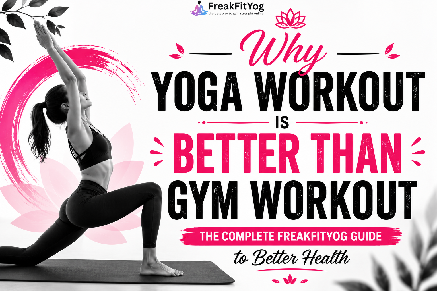 Why Yoga Workout Is Better Than Gym Workout: The Complete FreakFitYog Guide to Better Health