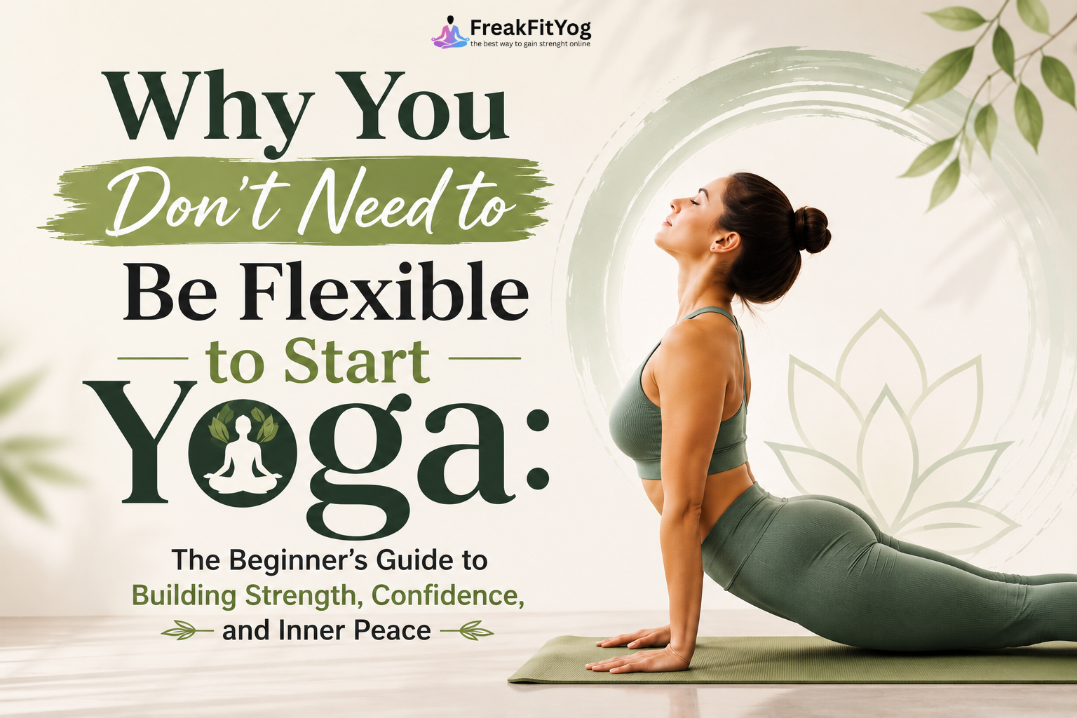 Why You Don’t Need to Be Flexible to Start Yoga: The Beginner’s Guide to Building Strength, Confidence, and Inner Peace