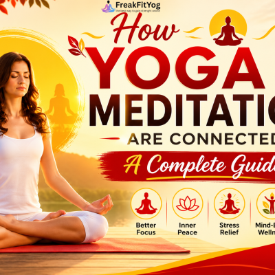 How Yoga and Meditation Are Connected: A Complete Guide by FreakFitYog