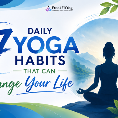 7 Daily Yoga Habits That Can Change Your Life