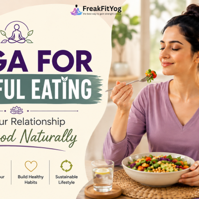 Mindful Eating with Yoga: Simple Ways to Build a Healthier Relationship with Food